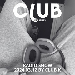CLUBpresents : RADIO SHOW BY CLUB K (EP02)