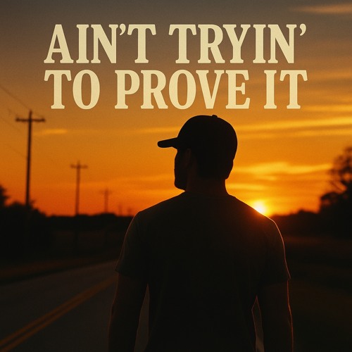 Ain’t Tryin’ to Prove It