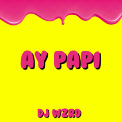 DJ WZRD - Ay Papi