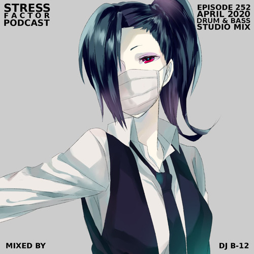 Stress Factor Podcast #252 - DJ B-12 - April 2020 Drum & Bass Studio Mix