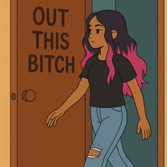 Out this bitch