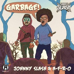 Johnny Slash & A-F-R-O - Garbage