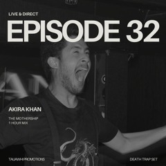 AKIRA KHAN - Live & Direct Episode 32: Live @ The Mothership 2024