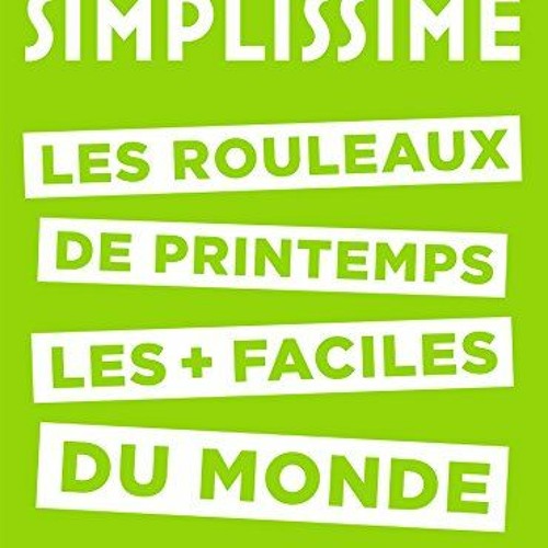 SIMPLISSIME - Les rouleaux de printemps : Les rouleaux de printemps les + faciles du monde (French