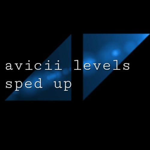 Avicii Levels Sped Up