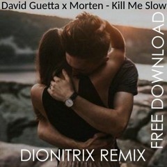 David Guetta & MORTEN - Kill Me Slow (Dionitrix Remix) Free Download