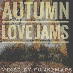 # Autumn Love Jams ☼♫☼♫☼ # mixed by Funk2Mars