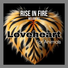 Rise In Fire (Loveheart For Animals) [feat. Melodemy]