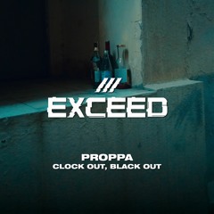 Proppa - Clock Out, Black Out
