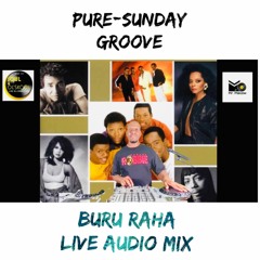 PURE - SUNDAY - GROOVE BURU - RAHA - SOUL - LIVE MIX
