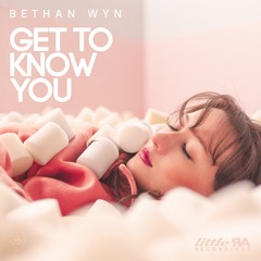 Bethan Wyn - Get To Know You | NEW RELEASE