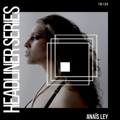 Headliner Series 125 : Anaïs Ley