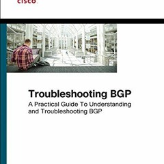 [VIEW] EBOOK 📥 Troubleshooting BGP: A Practical Guide to Understanding and Troublesh