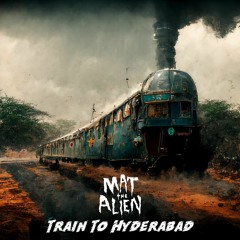 Mat the Alien - Train To Hyderabad
