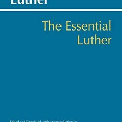 Read EBOOK EPUB KINDLE PDF The Essential Luther (Hackett Classics) by  Martin Luther &  Tryntje Helf