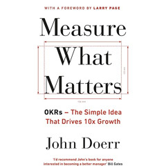 [DOWNLOAD] KINDLE 💙 Measure What Matters: OKRs: The Simple Idea that Drives 10x Grow