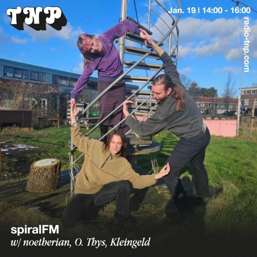 spiralFM w/ Noetherian, O, Thys & Kleingeld @ Radio TNP 19.01.2024