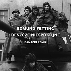 Edmund Fetting - Deszcze Niespokojne (Banacki Remix)