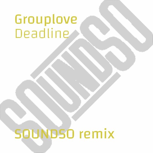 Grouplove - Deadline (SOUNDSO remix)