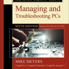 [DOWNLOAD] Mike Meyers' CompTIA A+ Guide to Managing and Troubleshooting PCs