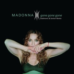 Madonna - Gone Gone Gone (Dubtronic & Sartori Remix)