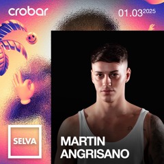 Martin Angrisano (ARG) // CROBAR MAIN x SELVA // 01.03.25