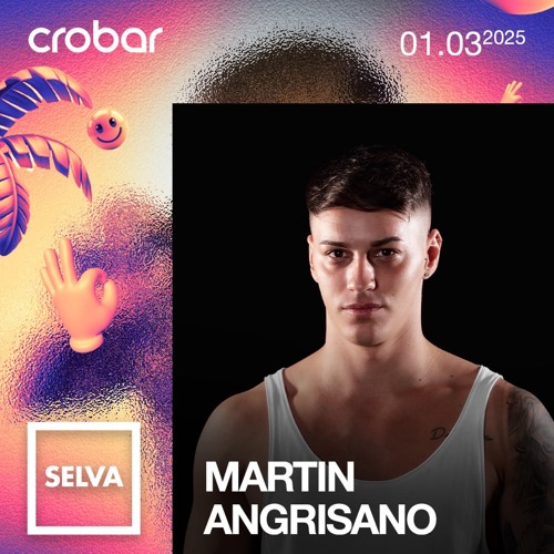 Martin Angrisano (ARG) // CROBAR MAIN x SELVA // 01.03.25
