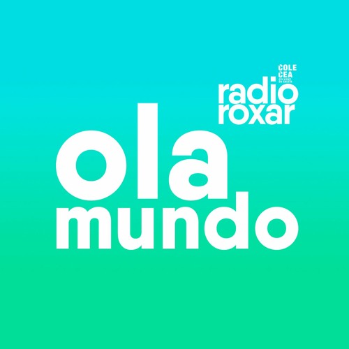 Stream episode Ola Mundo by Radio Roxar podcast | Listen online for ...