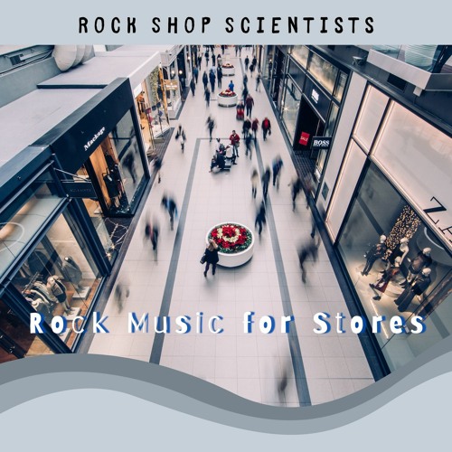 Stream Rock Shop Scientists Listen to Rock Music for Stores playlist