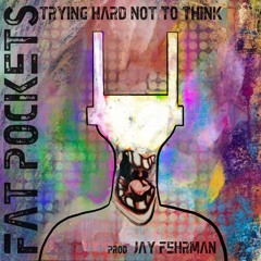 Trying Hard Not To Think (prod. Jay Fehrman)