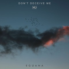 Eguana - Don't Deceive Me