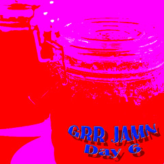 GRR-Jamn-Day 6