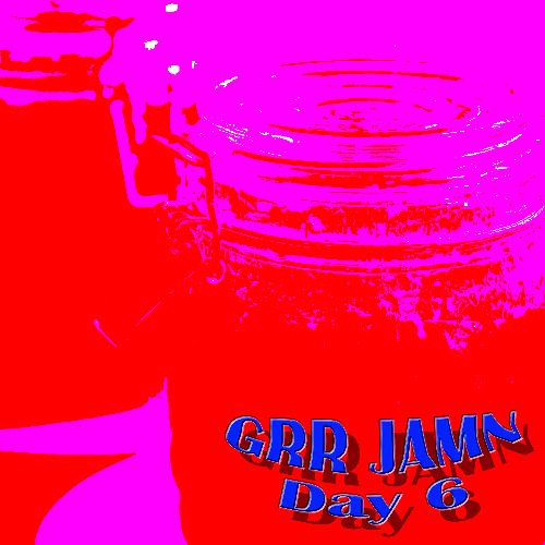 GRR-Jamn-Day 6