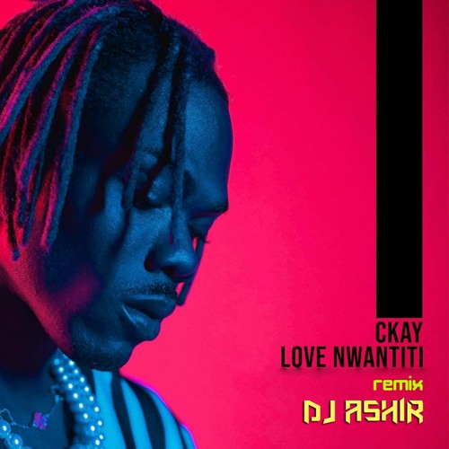 CKay - Love Nwantiti ( Remix DJ Ashir)