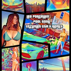 Lea Porcelain Pool Song GTA V(ENZYMES Remix)