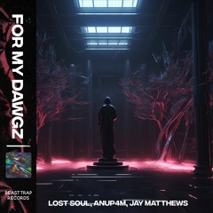 Lost Soul x Anup4m & Jay Matthews - For My Dawgz