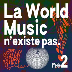 La World Music n’existe pas. (n✳2)