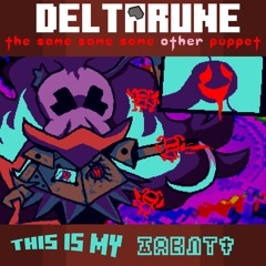 THIS IS MY ਠω⋳лṭŧ  - [Deltarune: The Same Same Same Other Puppet]