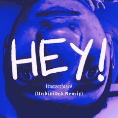 Itneverfazes - HEY! (Undivided Remix)