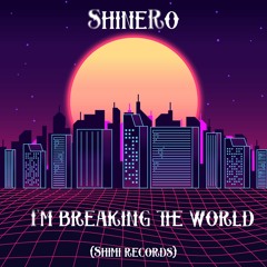 ShineRo - I'm breaking the world