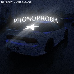 PHONOPHOBIA (W/ DJ PUSSY).