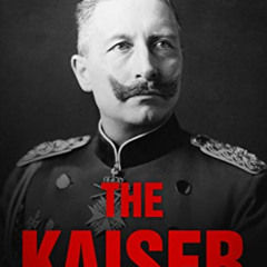 View EBOOK 💘 The Kaiser by  Virginia Cowles KINDLE PDF EBOOK EPUB