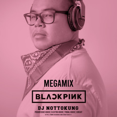 MEGAMIX-BLACKPINK-DJNOTTOKUNG