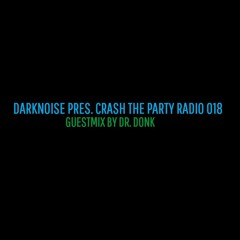 DARKNOISE & Dr. Donk - Crash The Party Radio 018