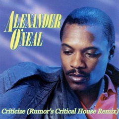 Alexander O'Neal - Criticize (Rumor's Critical House Remix)