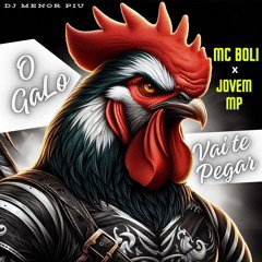 Mc Boli - Jovem Mp - O Galo Vai Te Pegar - Dj Menor Piu
