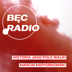 Bęc Radio: Historia jako pole walki —> Napiórkowski