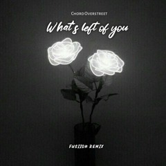 Chord Overstreet - What's Left Of You (Fusiion Remix).mp3