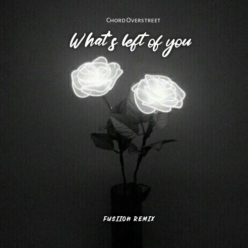 Chord Overstreet - What's Left Of You (Fusiion Remix).mp3
