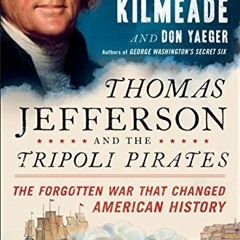 [View] EPUB 💜 Thomas Jefferson and the Tripoli Pirates: The Forgotten War That Chang